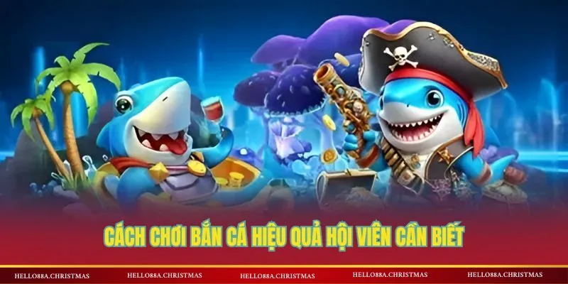 Vài điều cơ bản về cách chơi bắn cá hiệu quả 